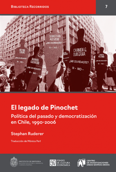El legado de Pinochet. Política del pasado y democratización en Chile, 1990-2006